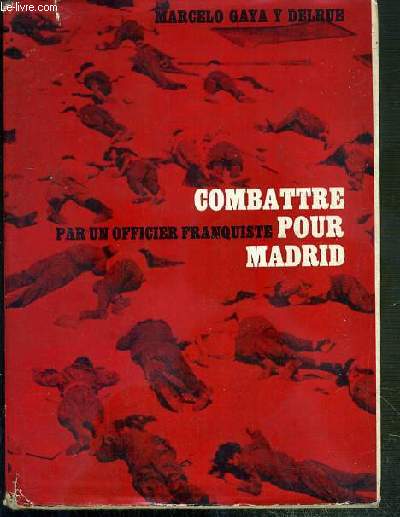 COMBATTRE POUR MADRID - (MEMOIRES D'UN OFFICIER FRANQUISTE)