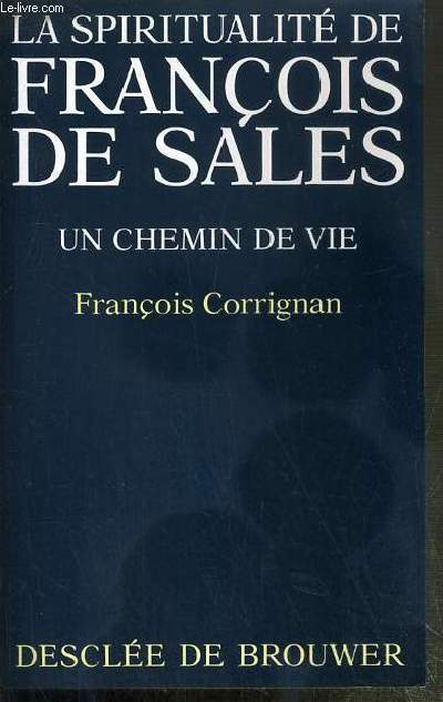 LA SPIRITUALITE DE FRANCOIS DE SALES - UN CHEMIN DE VIE