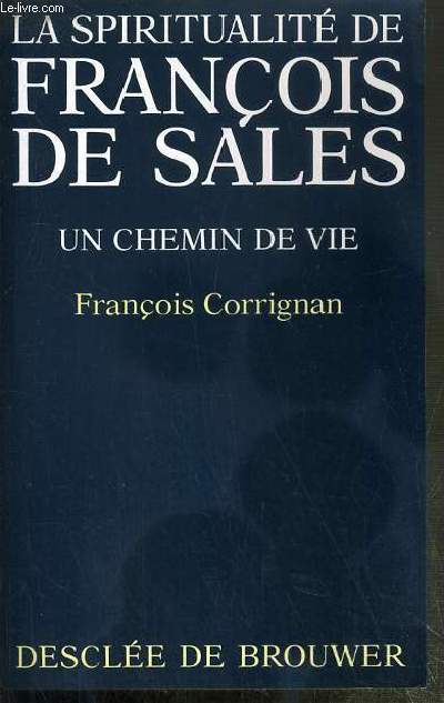 LA SPIRITUALITE DE FRANCOIS DE SALES - UN CHEMIN DE VIE