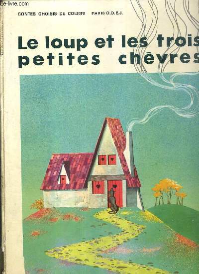 LE LOUP ET LES TROIS PETITES CHEVRES - CONTES CHOISIS DE COLIBRI - V.6 - le bon petit Henri, petit frere et petite soeur, les cygnes sauvages, la mere Michel, le chat bott...