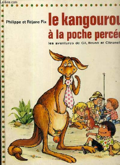 LE KANGOUROU A LA POCHE PERCEE - LES AVENTURES DE GIL, BRUNO ET CITRONELLE / COLLECTION UN LIVRE D'OR