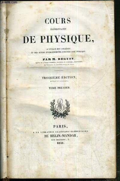 COURS ELEMENTAIRE DE PHYSIQUE - A L'USAGE DES COLLEGES ET DES AUTRES ETABLISSEMENTS D'INSTRUCTION PUBLIQUE - 3eme EDITION - TOME PREMIER.