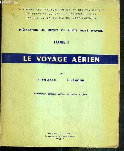 LE VOYAGE AERIEN - TOME 1 - PREPARATION AU BREVET DE PILOTE PRIVE D'AVION - 3eme EDITION REVUE ET MISE A JOUR.