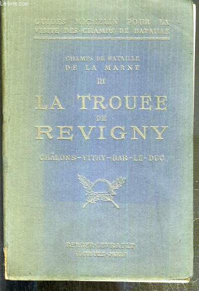 LA TROUEE DE REVIGNY - CHALONS - VITRY-LE-FRANCOIS - BAR-LE-DUC - TOME III / CHAMPS DE BATAILLE DE LA MARNE - GUIDES MICHELIN POUR LA VISITE DES CHAMPS DE BATAILLE