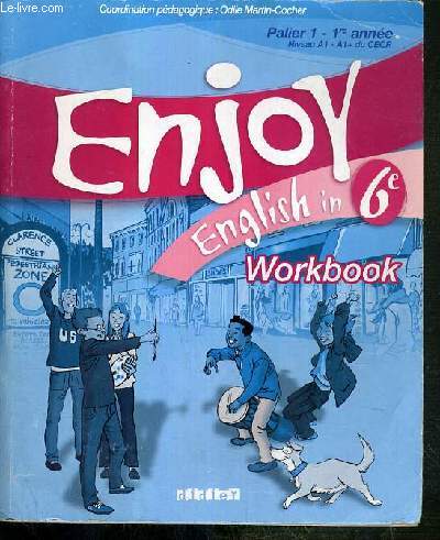 ENJOY ENGLISH IN 6e - WORKBOOK - PALIER 1 - 1re ANNEE - NIVEAU A1 - A1+ DU CECR