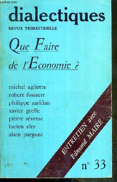 DIALECTIQUE - N33 - 3eme TRIMESTRE 1981 - QUE FAIRE DE L'ECONOMIE ? - ENTRETIEN AVEC EDMOND MAIRE
