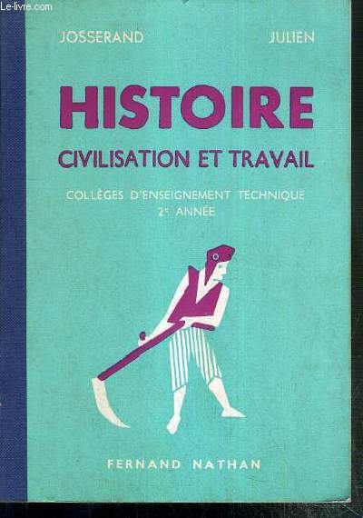 HISTOIRE CIVILISATION ET TRAVAIL - COLLEGES D'ENSEIGNEMENT TECHNIQUE - 2e ANNEE - LES TEMPS MODERNES - LA REVOLUTION ET L'EMPIRE