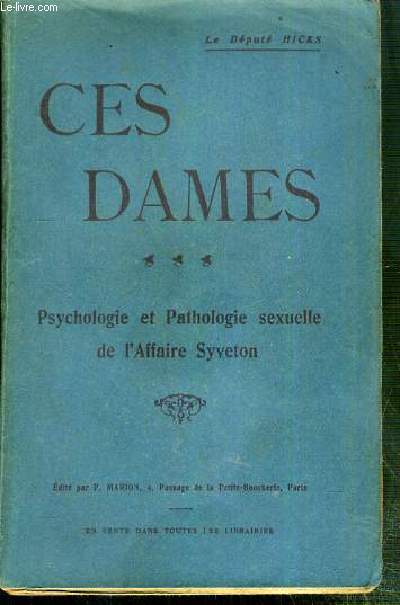 CES DAMES - TOME 3 - PSYCHOLOGIE ET PATHOLOGIE SEXUELLE DE L'AFFAIRE SYVETON