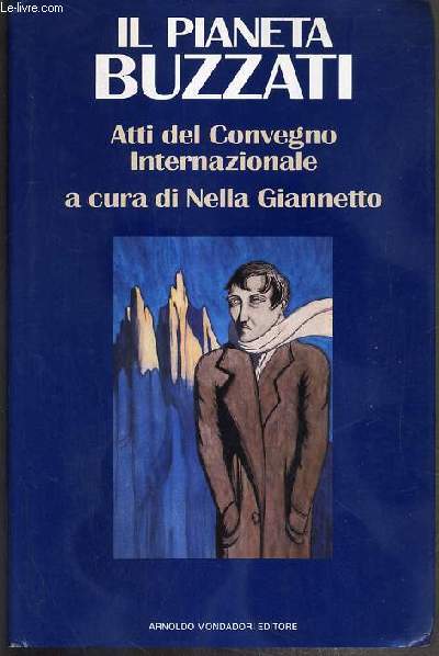 IL PIANETA BUZZATI - ATTI DEL CONVEGNO INTERNAZIONALE FELTRE E BELLUNO, 12-15 OTTOBRE 1989 - A CURA DI NELLA GIANNETTO - TEXTE EXCLUSIVEMENT EN ITALIEN.