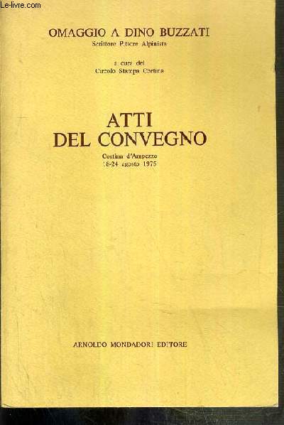 ATTI DEL CONVEGNO - CORTINA D'AMPEZZO 18-24 AGOSTO 1975 - OMAGGIO A DINO BUZZATI - A CURA DEL CIRCOLO STAMPA CORTINA / TEXTE EXCLUSIVEMENT EN ITALIEN.