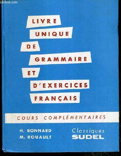 LIVRE UNIQUE DE GRAMMAIRE ET D'EXERCICES FRANCAIS POUR LES COURS COMPLEMENTAIRES