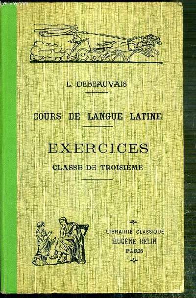 EXERCICES - CLASSE DE TROISIEME - COURS DE LANGUE LATINE - 12eme EDITION.