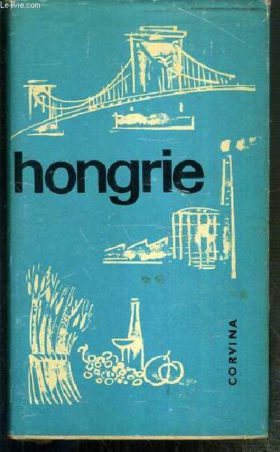 HONGRIE - UN GUIDE ACTUEL A TRAVERS LE PASSE ET LE PRESENT DE LA HONGRIE