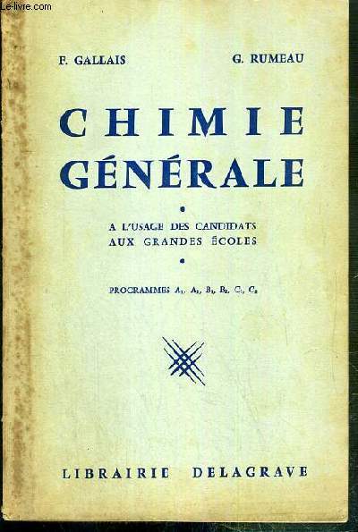 CHIMIE GENERALE - A L'USAGE DES CANDIDATS AUX GRANDES ECOLES - PROGRAMMES A1, A2, B1, B2, C1, C2.
