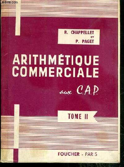 ARITHMETIQUE COMMERCIALE AUX C.A.P. - TOME II. interets simples, escompte, comptes courants et d'interets  taux reciproques, valeurs mobilieres, monnaies, calcul mecanique.