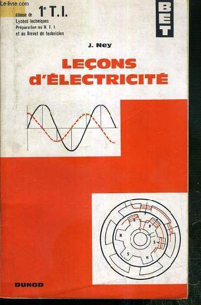 LECONS D'ELECTRICITE - CLASES DE 1e T.I. - LYCEES TECHNIQUES - PREPARARTION AU B.E.I. ET AU BREVET DE TECHNICIEN - BET