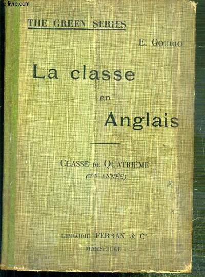 LA CLASSE EN ANGLAIS - CLASSE DE QUATRIEME - TROISIEME ANNEE - TREIZIEME EDITION - THE GREEN SERIES.