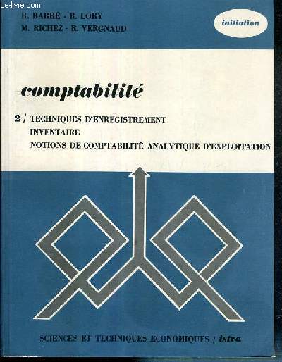 COMPTABILITE - 2. TECHNIQUES D'ENREGISTREMENT, INVENTAIRE, NOTIONS DE COMPTABILITE ANALYTIQUE D'EXPLOITATION - SERIE INITIATION