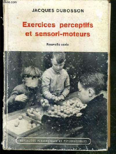 EXERCICES PERCEPTIFS ET SENSORI-MOTEURS - NOUVELLE SERIE / COLLECTION ACTUALITES PEDAGOGIQUES ET PSYCHOLOGIQUES.