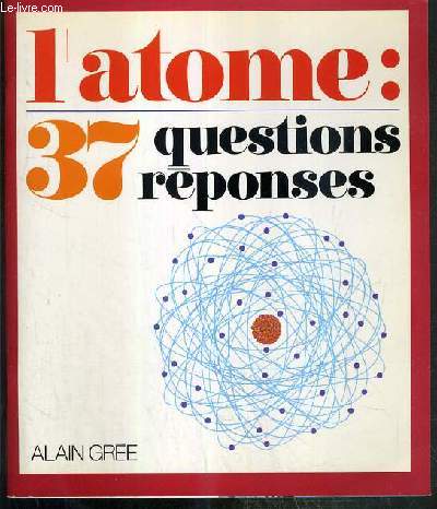 L'ATOME: 37 QUESTIONS REPONSES