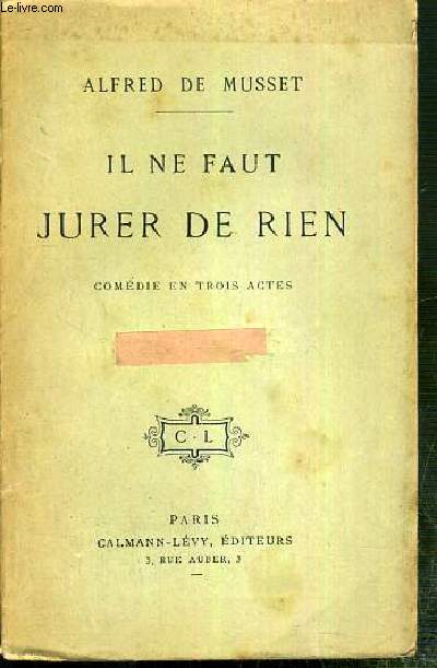 IL NE FAUT JURER DE RIEN - COMEDIE EN TROIS ACTES