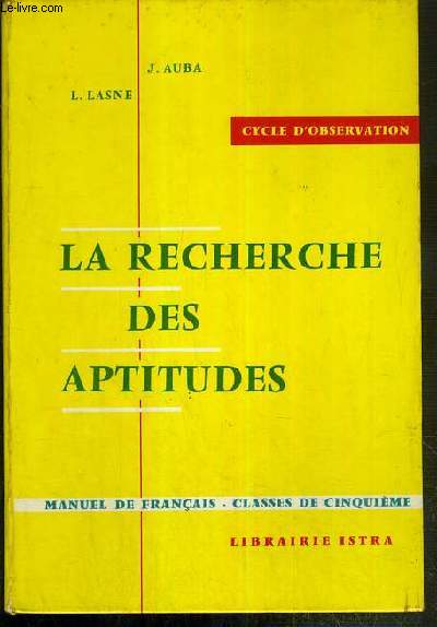 LA RECHERCHE DES APTITUDES - CHOIX DE TEXTES ET TRAVAUX DIRIGES A L'USAGE DES CLASSES DE CINQUIEME - CYCLE D'OBSERVATION