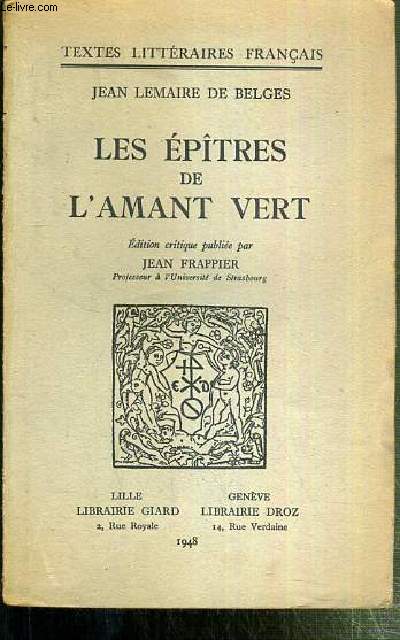 LES EPITRES DE L'AMANT VERT - EDITION CRITIQUE PUBLIEE PAR JEAN FRAPPIER / COLLECTION TEXTES LITTERAIRES FRANCAIS