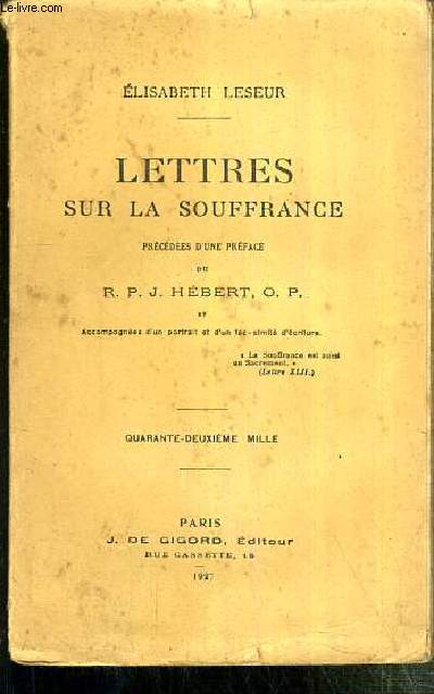 LETTRES SUR LA SOUFFRANCE - PRECEDEES D'UNE PREFACE DU R. P. J. HEBERT O.P. ET ACCOMPAGNEES D'UN PORTRAIT ET D'UN FAC-SIMILE D'ECRITURE.