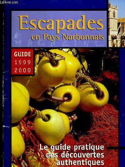 ESCAPADES AU PAYS NARBONNAIS - GUIDE 1999-2000 - LE GUIDE PRATIQUE DES DECOUVERTES AUTHENTIQUES