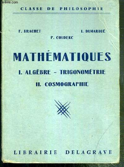MATHEMATIQUES - I. ALGEBRE - TRIGONOMETRIE - II. COSMOGRAPHIE - CLASSE DE PHILOSOPHIE