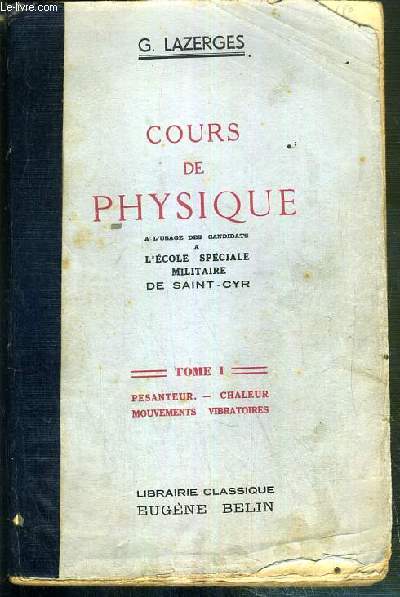 COURS DE PHYSIQUE - TOME I. PESANTEUR - CHALEUR - MOUVEMENTS VIBRATOIRES - A L'USAGE DES CANDIDATS A L'ECOLE SPECIALE MILITAIRE DE SAINT-CYR - erreurs et precision, calculs numeriques, mesures des angles, cinematique, rappel des resultats, chute des corps