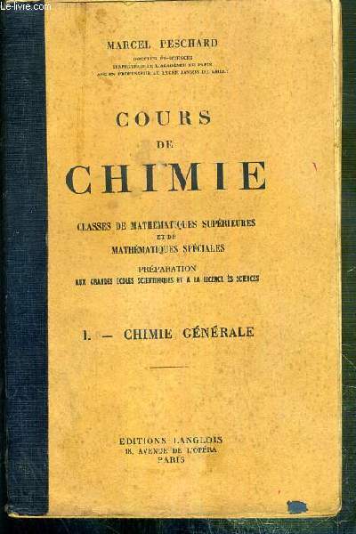 COURS DE CHIMIE - TOME I. CHIMIE GENERALE - CLASSES DE MATHEMATIQUES SUPERIEURES ET DE MATHEMATIQUES SPECIALES - PREPARATION AUX GRANDES ECOLES SCIENTIFIQUES ET A LA LICENCE ES SCIENCES
