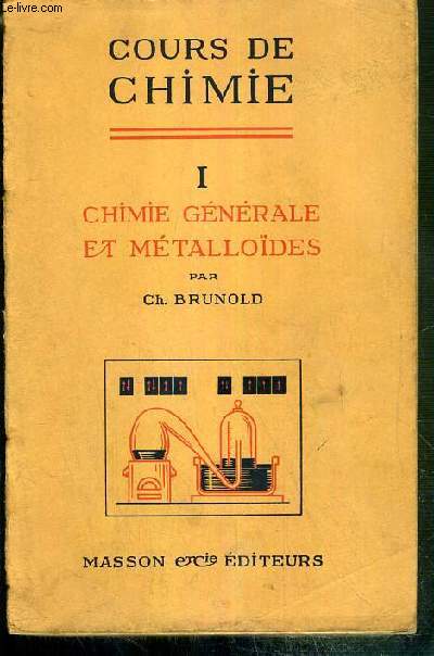 COURS DE CHIMIE - I. CHIMIE GENERALE ET METALLOIDES - CONFORME AUX PROGRAMMES 1956.