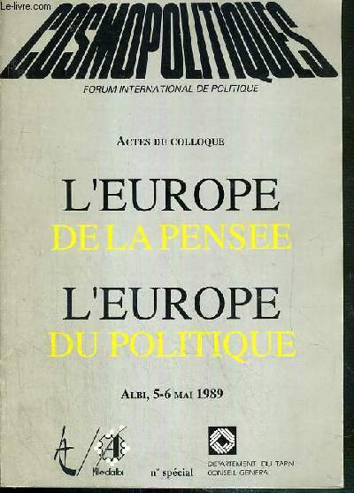 COSMOPOLITIQUES - ACTES DU COLLOQUE - L'EUROPE DE LA PENSEE - L'EUROPE DU POLITIQUE - ALBI, 5-6 MAI 1989