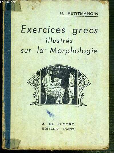 EXRECIES GRECS ILLUSTRES SUR LA MORPHOLOGIE - PREMIERE ET DEUXIEME ANNEE - (CLASSES DE QUATRIEME ET DE TROISIEME) - DOUZIEME EDITION