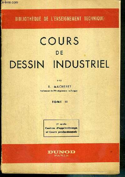 COURS DE DESSIN INDUSTRIEL - TOME II. - 2e ANNEE. CENTRES D'APPRENTISSAGE ET COURS PROFESSSIONNELS / BIBLIOTHEQUE DE L'ENSEIGNEMENT TECHNIQUE - signes de faconnage, surepaisseur d'usinage, perspective cavaliere (1ere partie), helice, filetages...