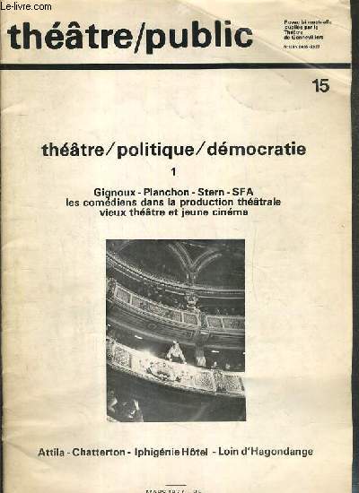 THEATRE/PUBLIC - N15 - MARS 1977 - GIGNOUX - PLANCHON - STERN - SFA - LES COMEDIENS DANS LA PRODUCTION THEATRALE - VIEUX THEATRE ET JEUNE CINEMA - ATTILA - CHATTERTON - IPHIGENIE HOTEL... - le pouvoir aux createurs, entretien avec C.O. Stern, entretien..