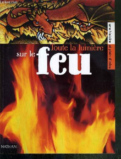 TOUTE LA LUMIERE SUR LE FEU / COLLECTION MEGASCOPE - UNE HISTOIRE ET PLEIN D'INFOS