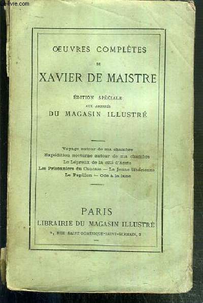 OEUVRES COMPLETES DE XAVIER DE MAISTRE - EDITION SPECIALE AUX ABONNES DU MAGASIN ILLUSTRE - VOYAGE AUTOUR DE MA CHAMBRE, EXPEDITION NOCTURNE AUTOUR DE MA CHAMBRE, LE LEPREUX DE LA CITE D'AOSTE, LES PRISONNIERS DU CAUCASE, LA JEUNE SIBERIENNE, LE PAPILLON.