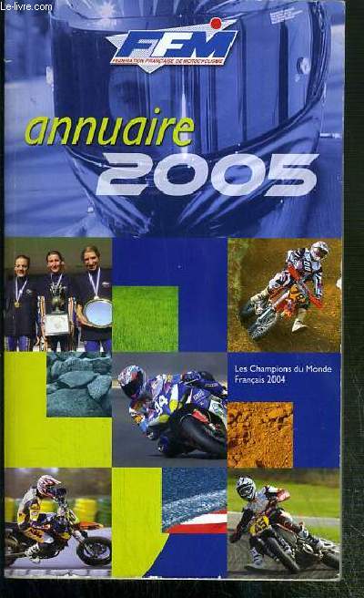 FFM - ANNUAIRE 2005 - la federation, pratique, ligues et clubs, formations, pratique educative, reglements sportifs, vitesse, motocross, enduro, trial, rallyes routiers, courses sur piste, 50cm3, moto-ball, tourisme, calendriers...