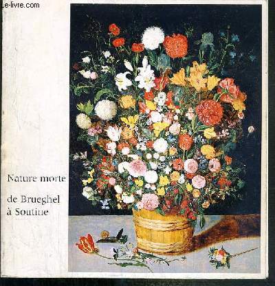 LA NATURE MORTE DE BRUEGHEL A SOUTINE - GALERIE DES BEAUX-ARTS - BORDEAUX - 5 MAI - 1er SEPTEMBRE 1978