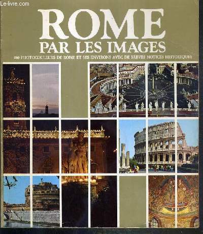 ROME PAR LES IMAGES - 380 PHOTOGRAPHIES DE ROME ET SES ENVIRONS AVEC DE BREVES NOTICES HISTORIQUES