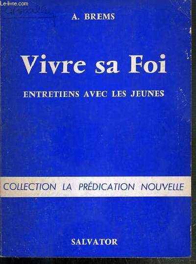 VIVRE SA FOI - ENTRETIENS AVEC LES JEUNES / COLLECTION LA PREDICATION NOUVELLE