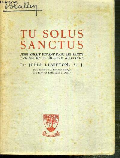 TU SOLUS SANCTUS - JESUS CHRIST VIVANT DANS LES SAINT - ETUDES DE THEOLOGIE MYSTIQUE