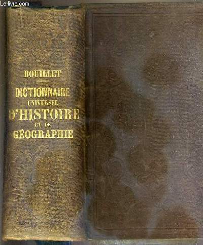 DICTIONNAIRE UNIVERSEL D'HISTOIRE ET DE GEOGRAPHIE - CONTENANT - L'HISTOIRE PROPREMENT DITE - LA BIOGRAPHIE UNIVERSELLE - LA MYTHOLOGIE - LA GEOGRAPHIE ANCIENNE ET MODERNE - TROISIEME EDITION