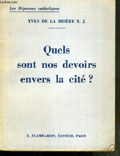 QUELS SONT NOS DEVOIRS ENVERS LA CITE ? - LES REPONDES CATHOLIQUES - I. vie sociale - II. vie nationale - III. vie spirituelle - IV. spirituel et temporel