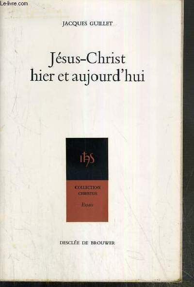 JESUS-CHRIST HIER ET AUJOURD'HUI / COLLECTION CHRISTUS N11 - ESSAIS