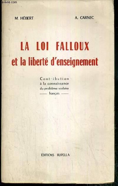 LA LOI FALLOUX ET LA LIBERTE D'ENSEIGNEMENT - CONTRIBUTION A LA CONNAISSANCE DU PROBLEME SCOLAIRE FRANCAIS