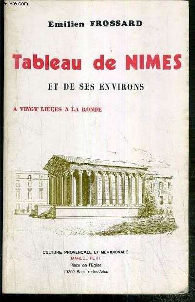 TABLEAU PITTORESQUE, SCIENTIFIQUE ET MORAL DE NIMES ET DE SES ENVIRONS - A VINGT LIEUES A LA RONDE - SECONDE EDITION