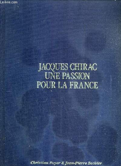 JACQUES CHIRAC - UNE PASSION POUR LA FRANCE